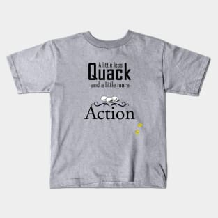 Less Quack, More Action Kids T-Shirt